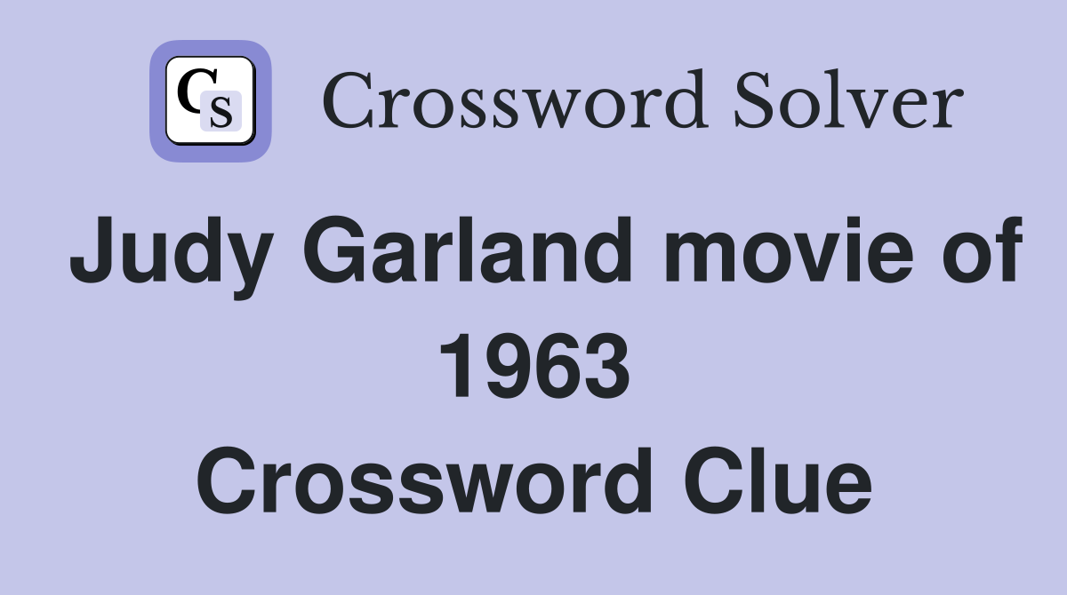 Judy Garland movie of 1963 Crossword Clue