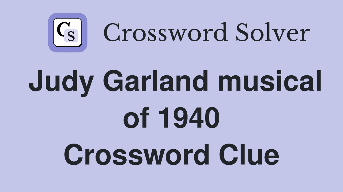 Judy Garland musical of 1940 Crossword Clue