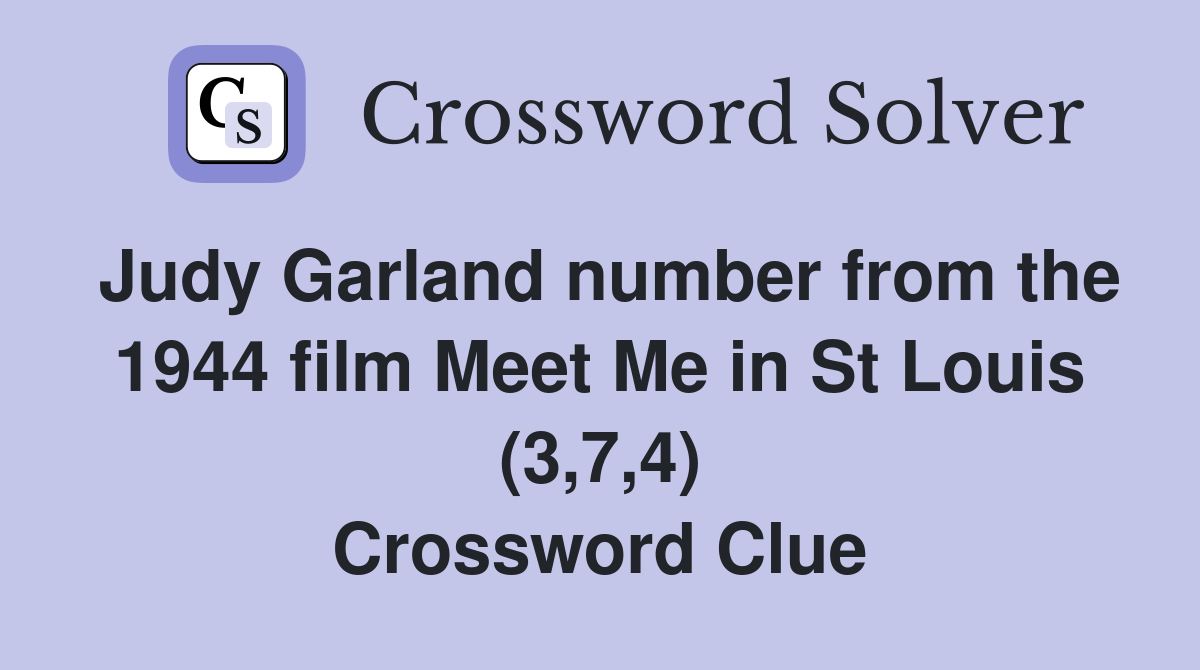 Judy Garland number from the 1944 film Meet Me in St Louis (3,7,4) Crossword Clue