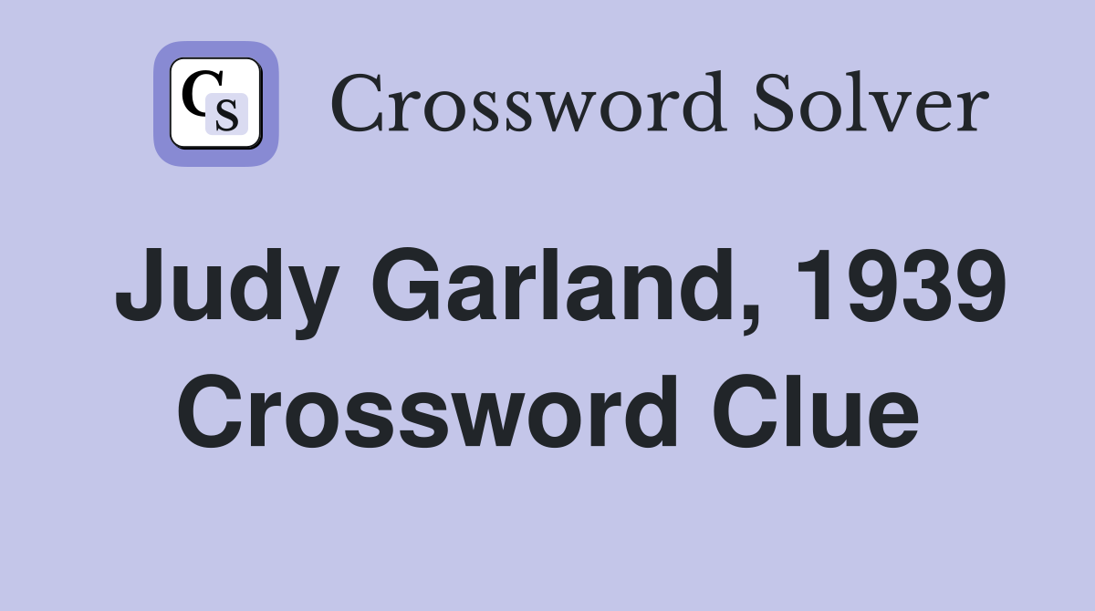 Judy Garland, 1939 Crossword Clue