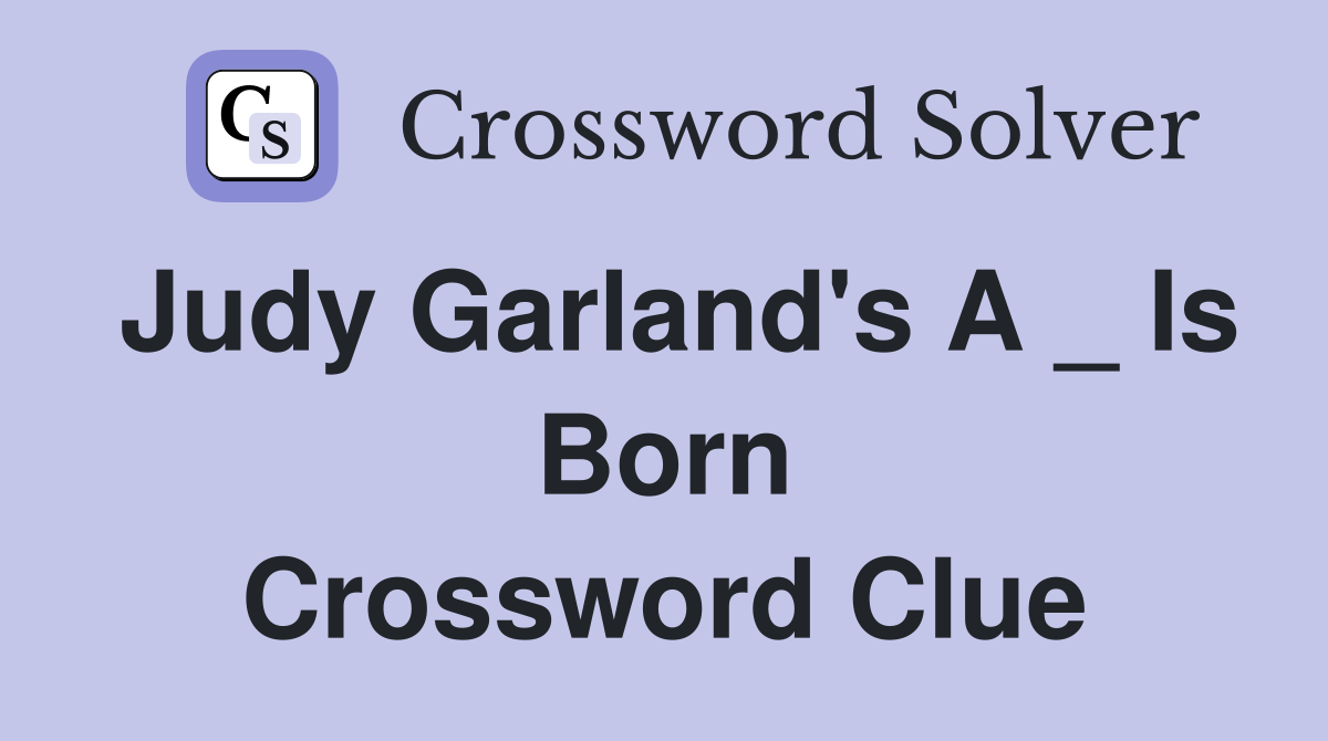 Judy Garland's A _ Is Born Crossword Clue