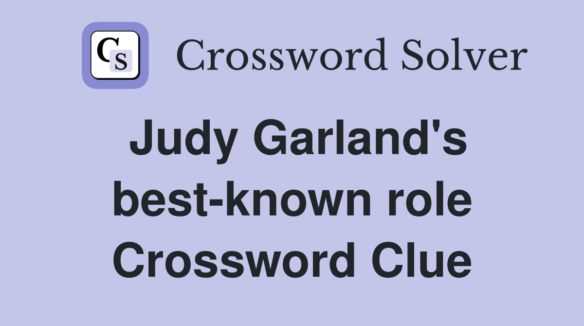 Judy Garland's best-known role Crossword Clue