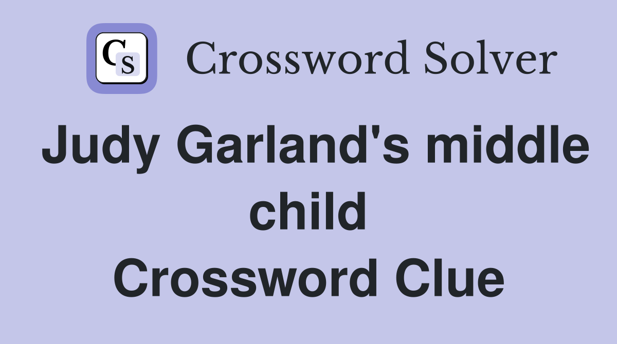 Judy Garland's middle child Crossword Clue