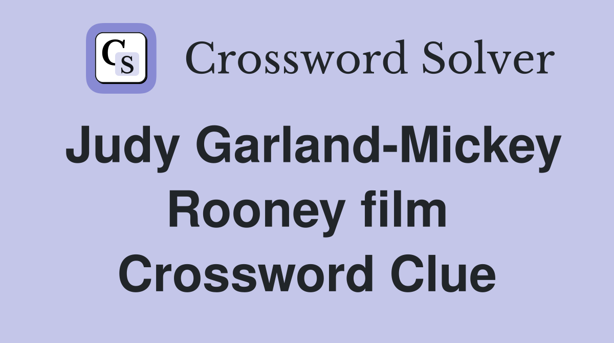 Judy Garland-Mickey Rooney film Crossword Clue