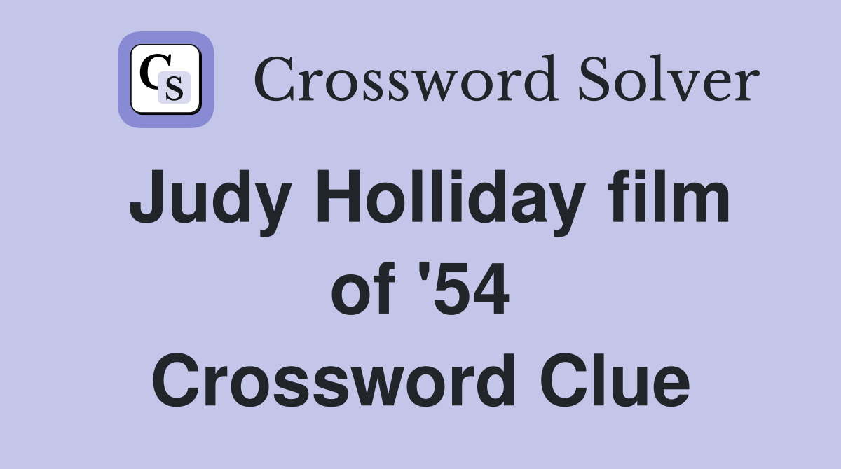 Judy Holliday film of '54 Crossword Clue
