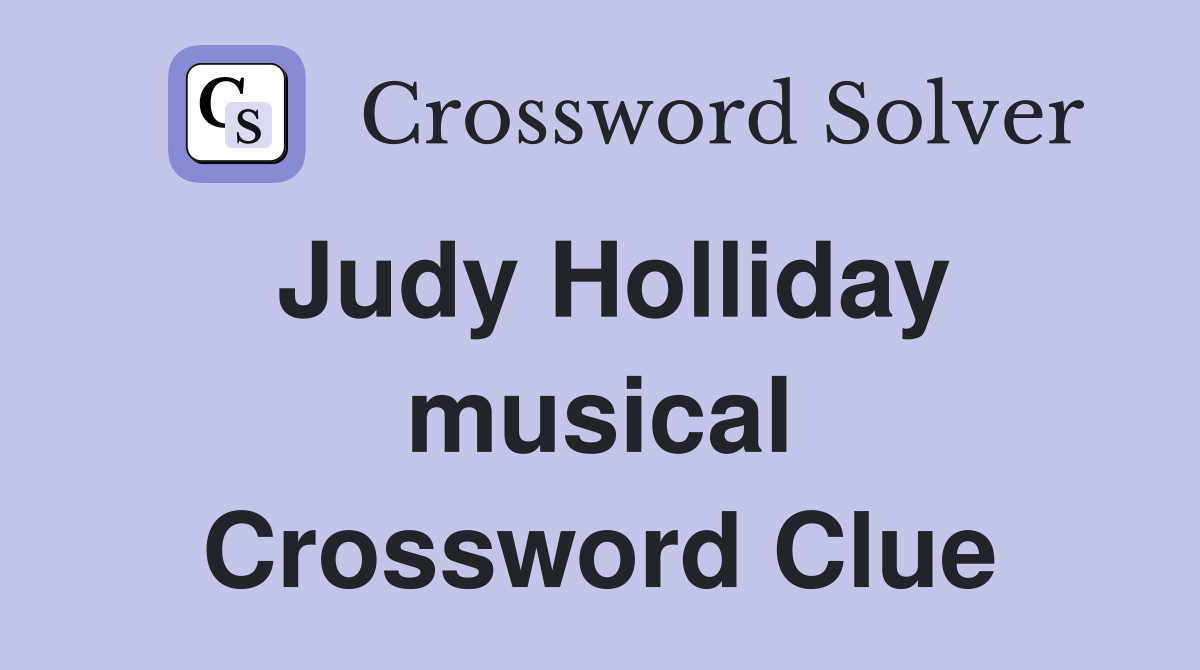 Judy Holliday musical Crossword Clue