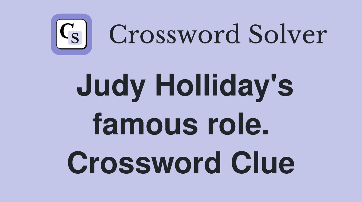 Judy Holliday's famous role. Crossword Clue