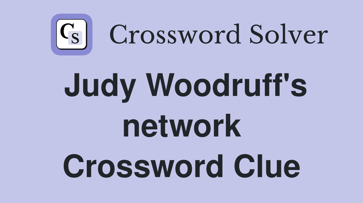 Judy Woodruff's network Crossword Clue