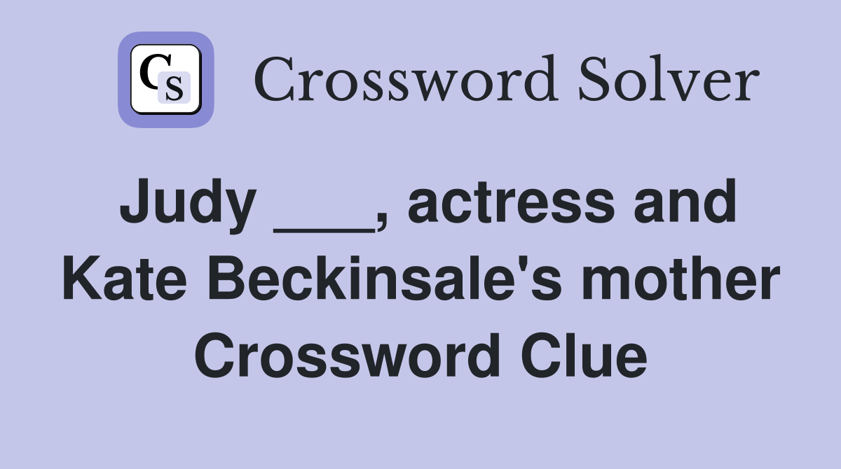 Judy ___, actress and Kate Beckinsale's mother Crossword Clue