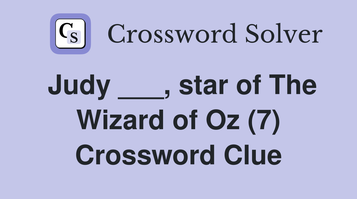 Judy ___, star of The Wizard of Oz (7) Crossword Clue