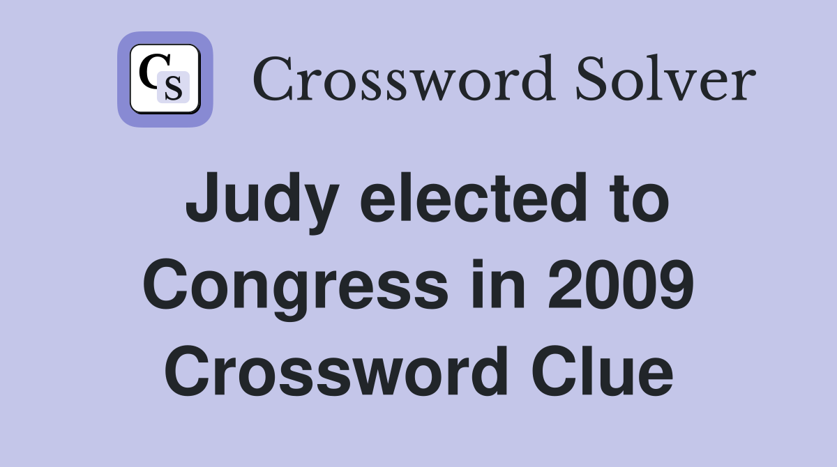 Judy elected to Congress in 2009 Crossword Clue