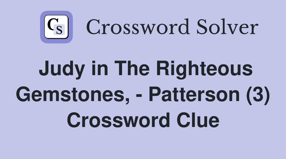 Judy in The Righteous Gemstones, - Patterson (3) Crossword Clue