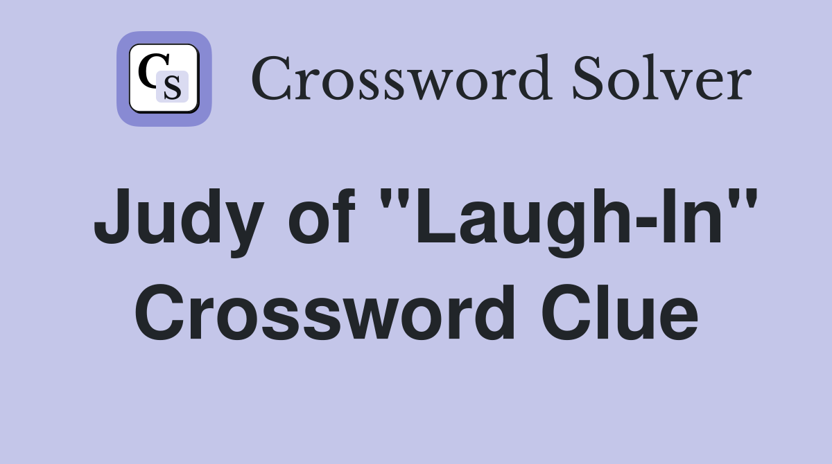 Judy of "Laugh-In" Crossword Clue
