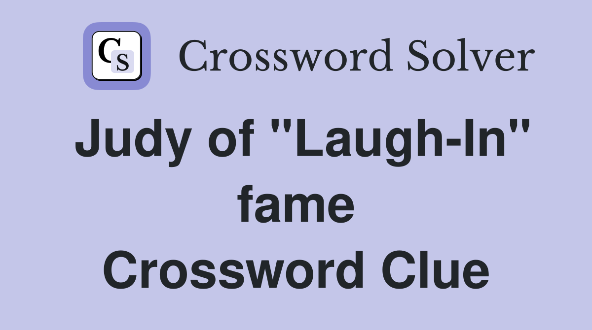 Judy of "Laugh-In" fame Crossword Clue