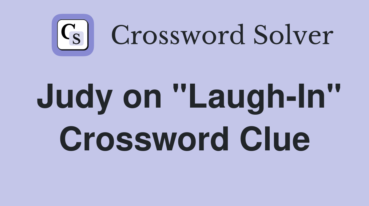 Judy on "Laugh-In" Crossword Clue