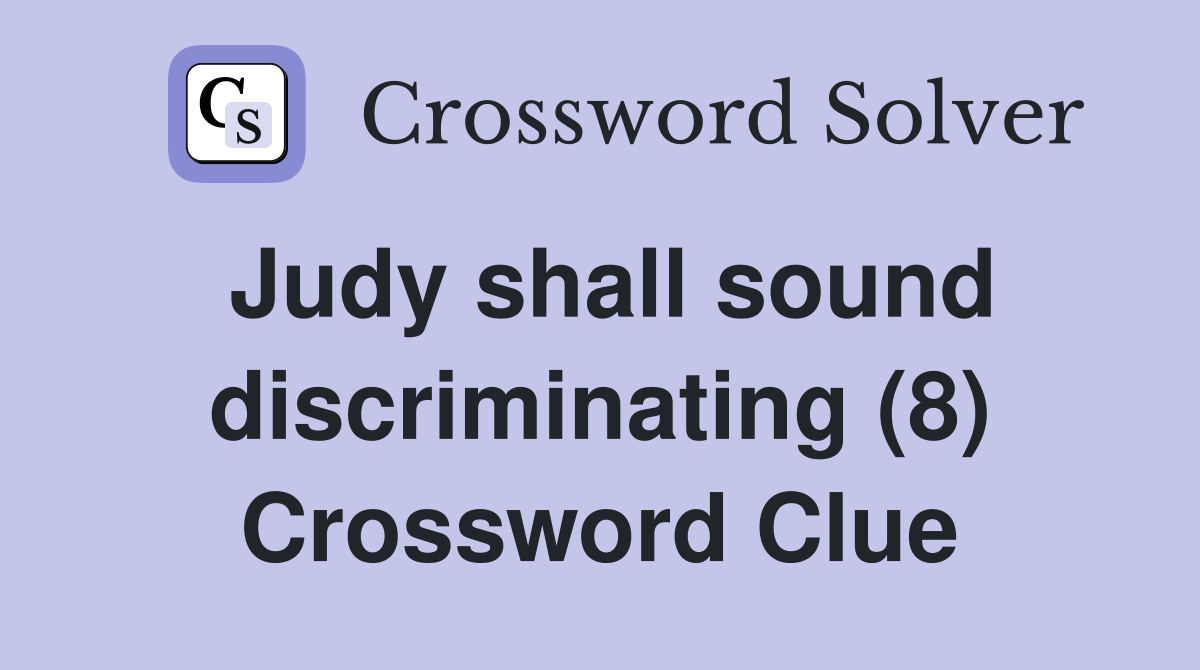 Judy shall sound discriminating (8) Crossword Clue