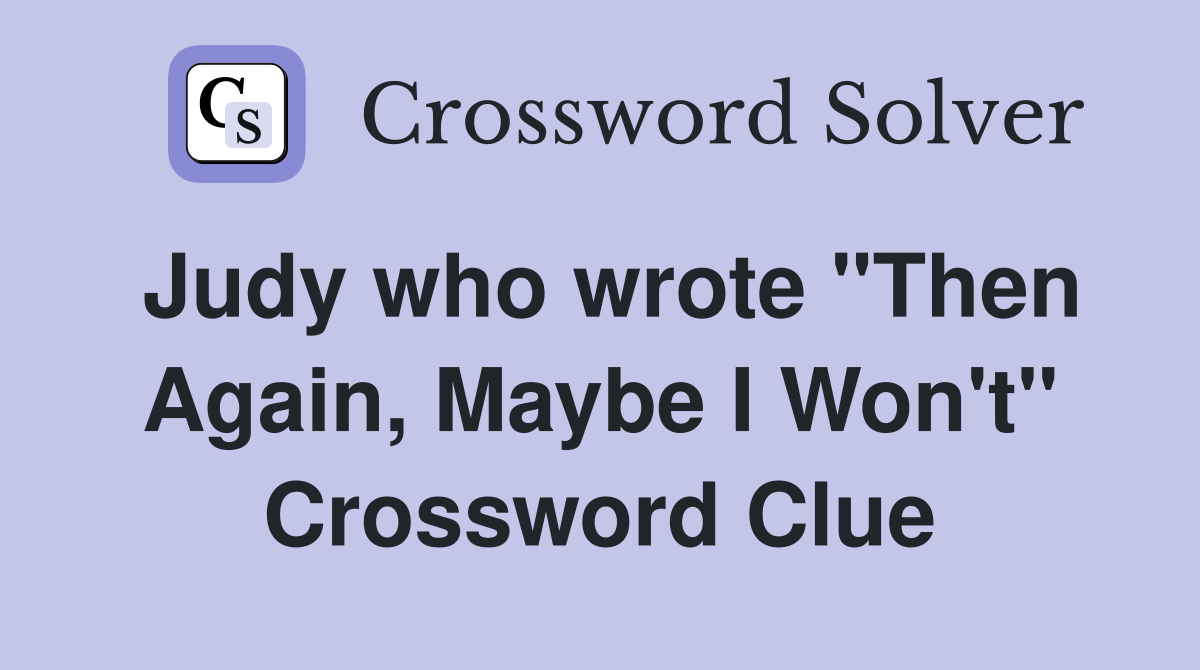 Judy who wrote "Then Again, Maybe I Won't" Crossword Clue