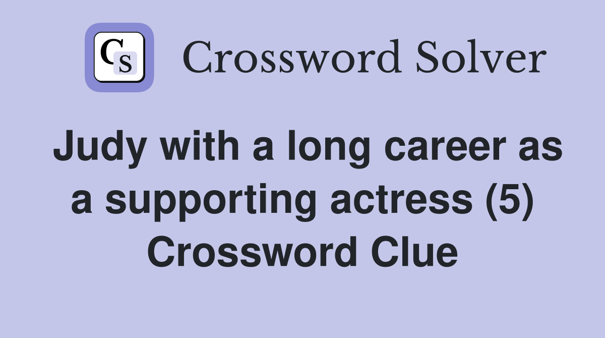 Judy with a long career as a supporting actress (5) Crossword Clue