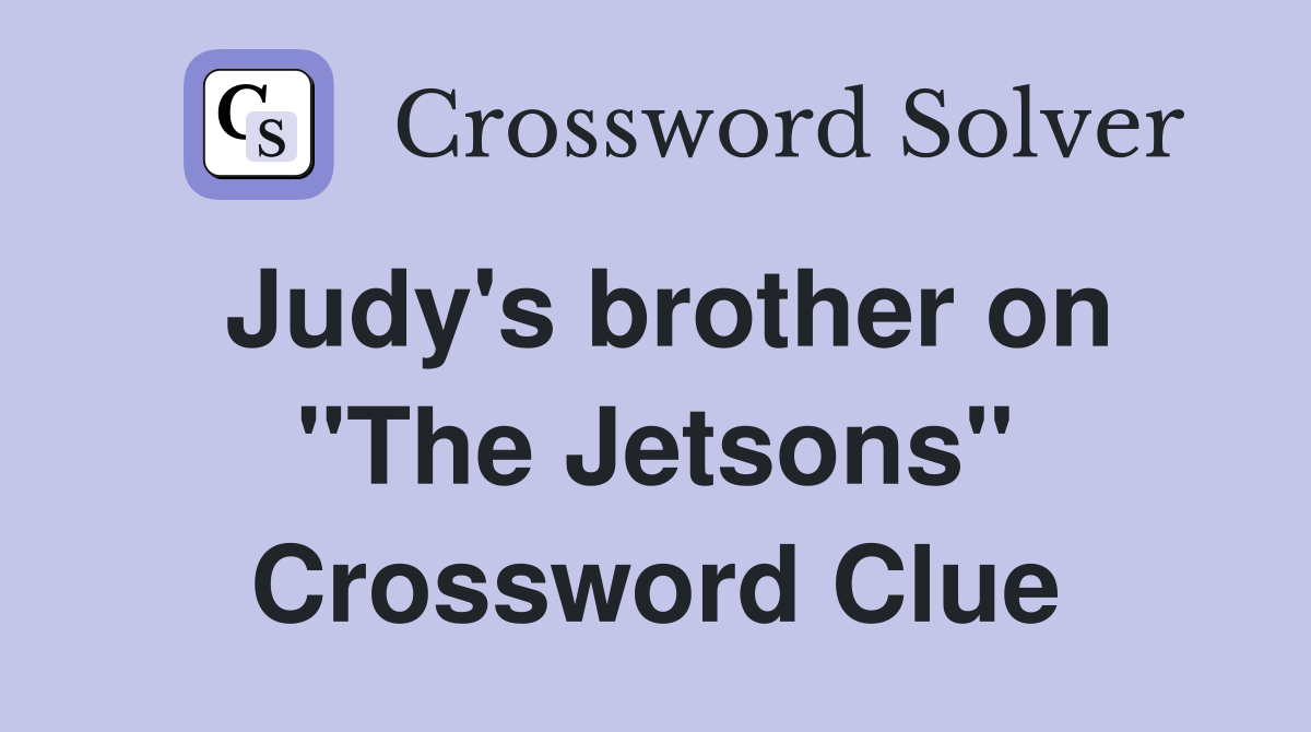 Judy's brother on "The Jetsons" Crossword Clue