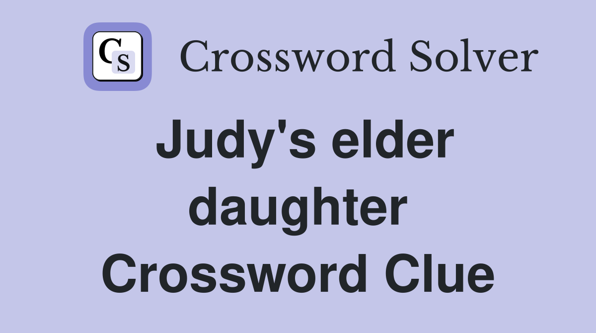 Judy's elder daughter Crossword Clue