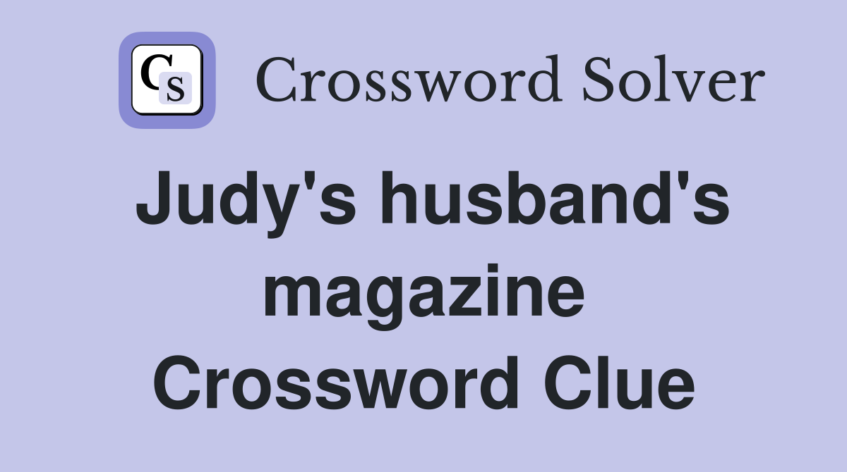 Judy's husband's magazine Crossword Clue