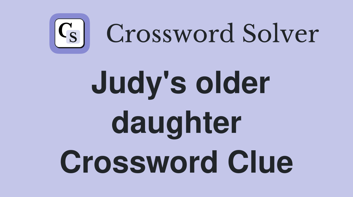 Judy's older daughter Crossword Clue