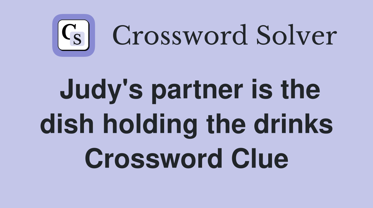 Judy's partner is the dish holding the drinks Crossword Clue