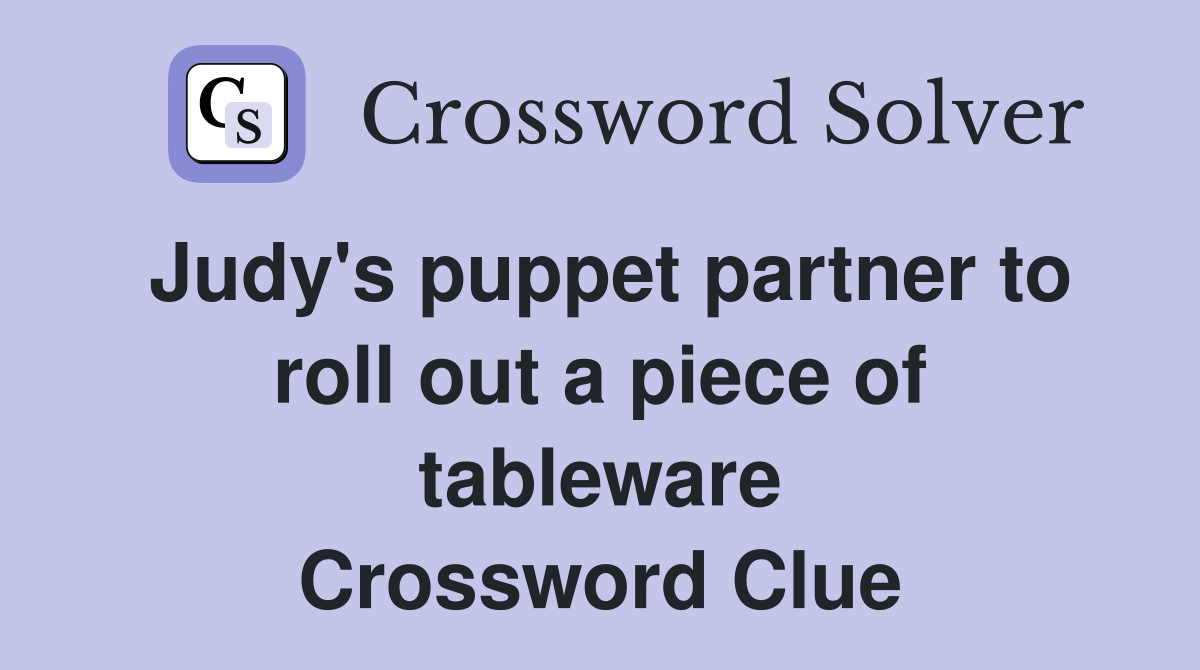Judy's puppet partner to roll out a piece of tableware Crossword Clue