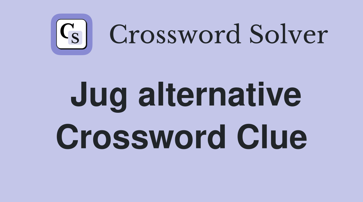 Jug alternative Crossword Clue