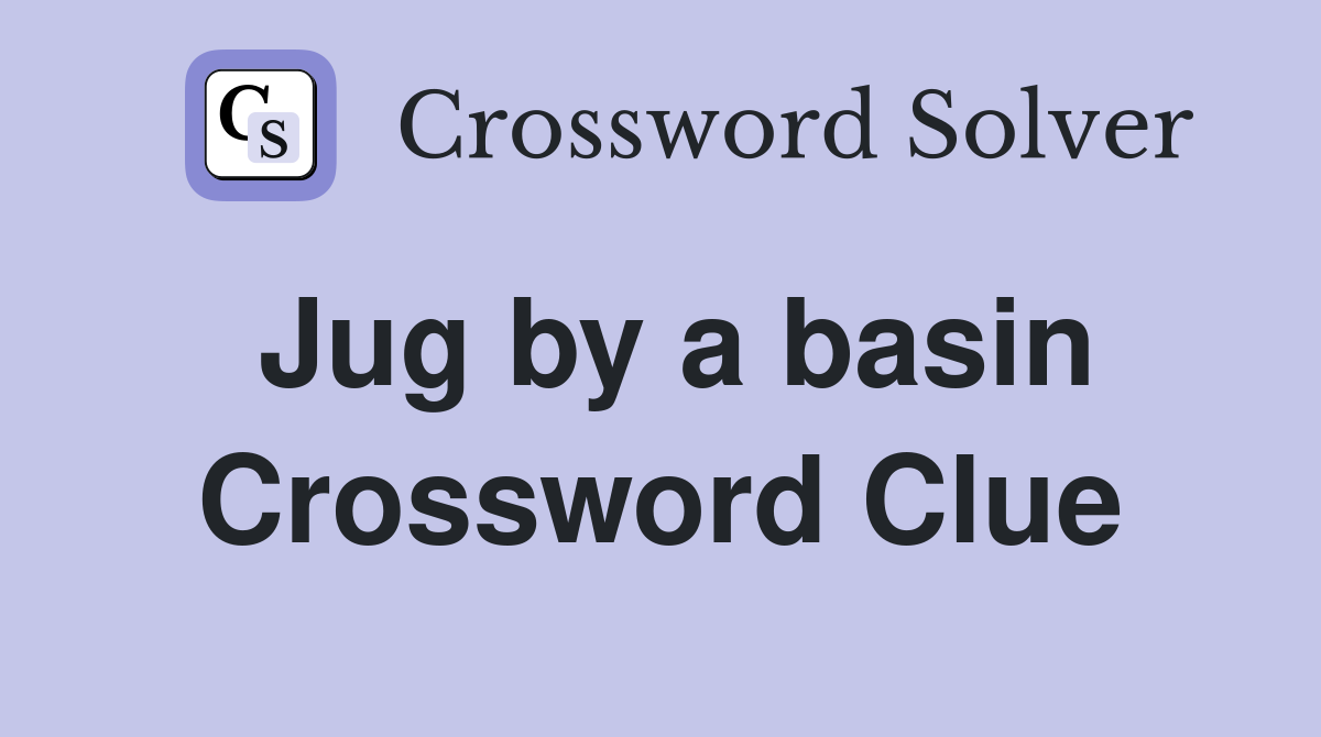 Jug by a basin Crossword Clue