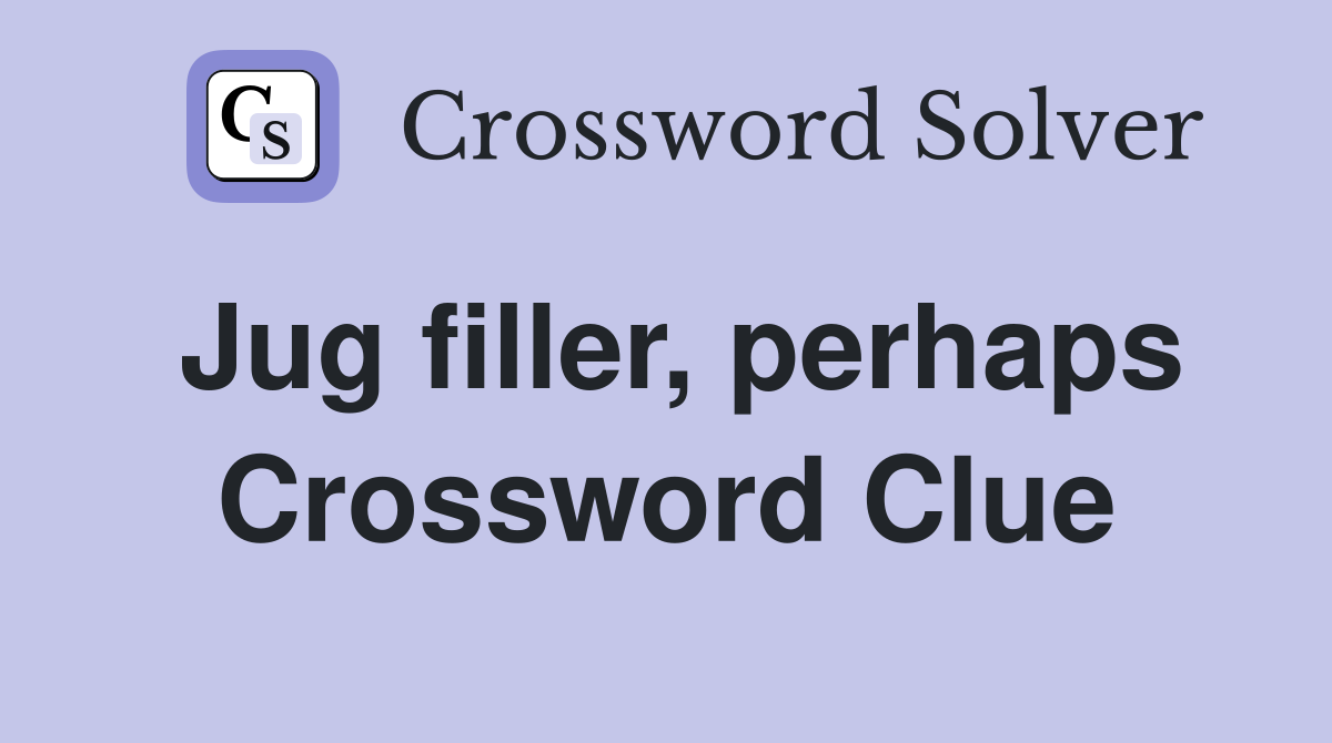 Jug filler, perhaps Crossword Clue