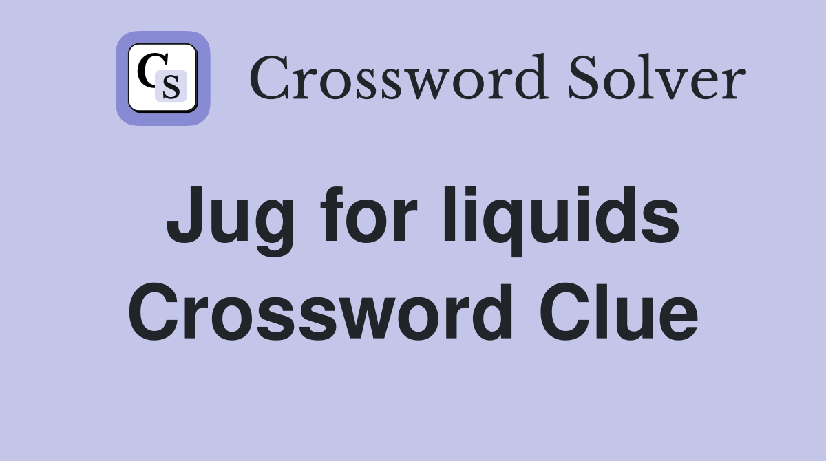 Jug for liquids Crossword Clue