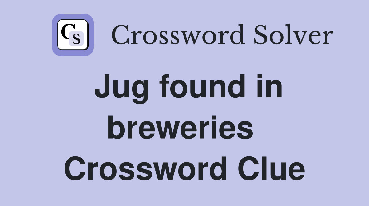 Jug found in breweries  Crossword Clue