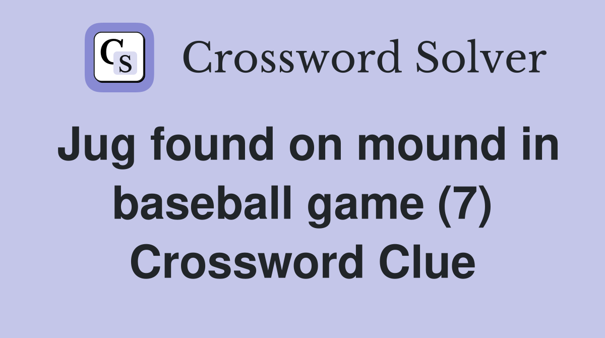 Jug found on mound in baseball game (7) Crossword Clue
