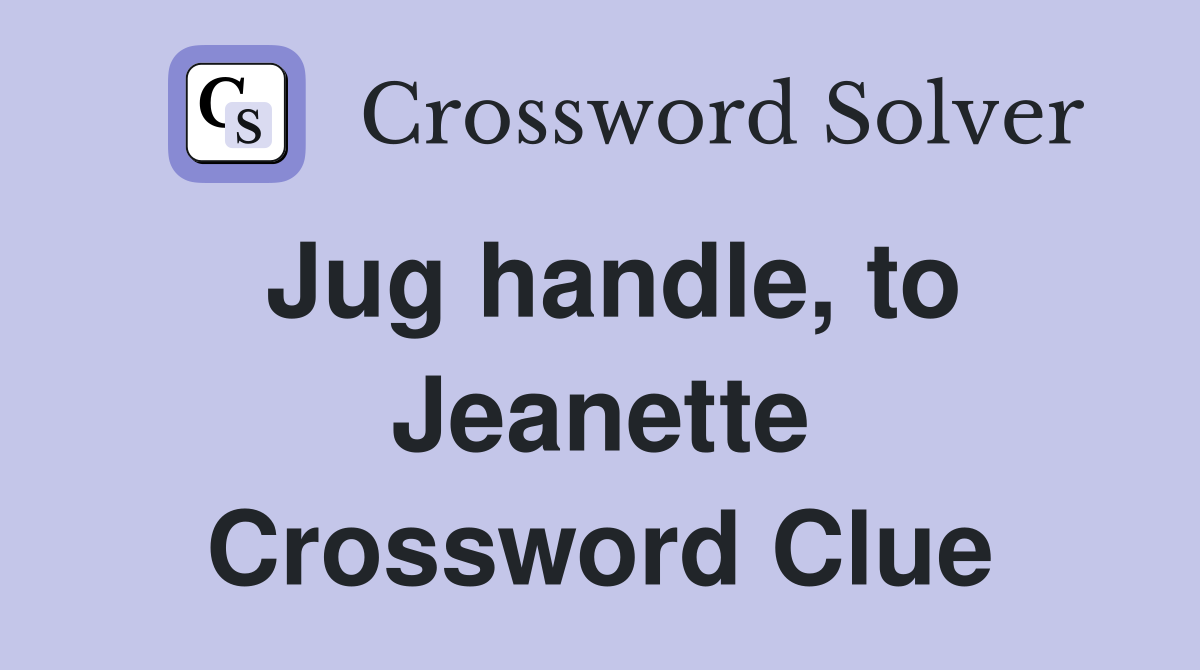 Jug handle, to Jeanette Crossword Clue