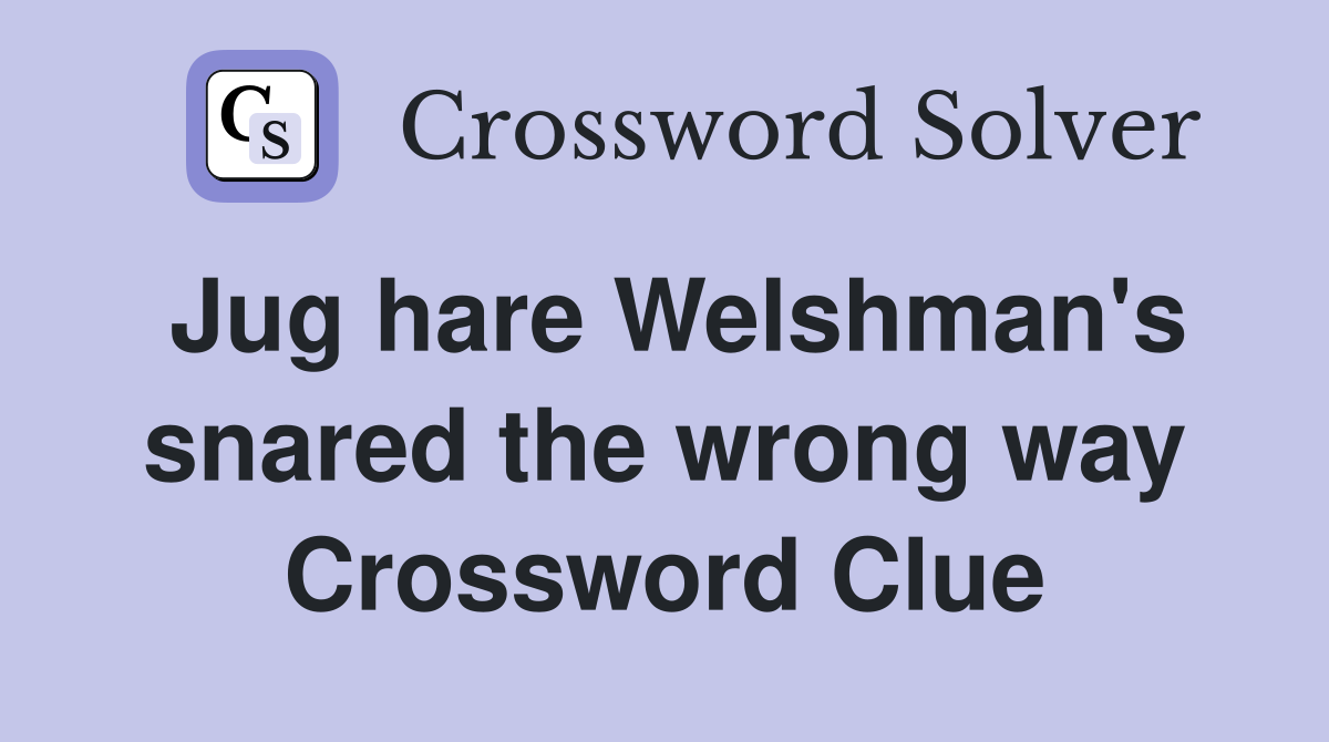 Jug hare Welshman's snared the wrong way Crossword Clue