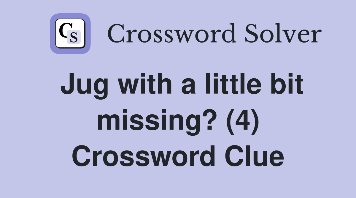 Jug with a little bit missing? (4) Crossword Clue