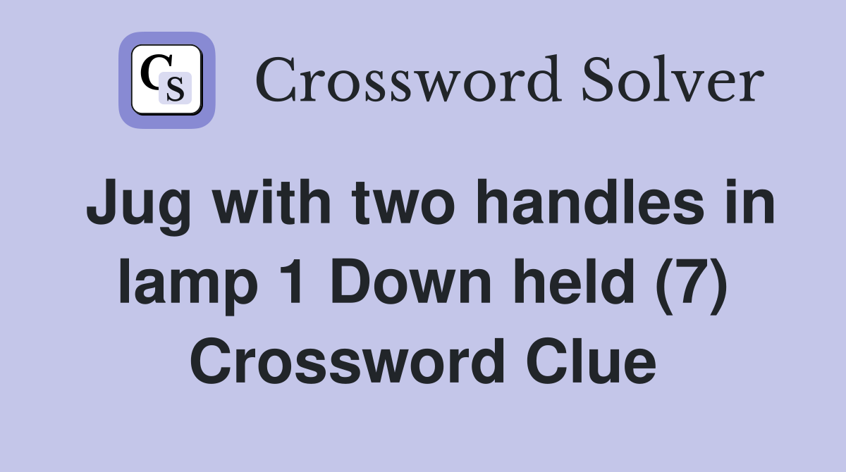 Jug with two handles in lamp 1 Down held (7) Crossword Clue