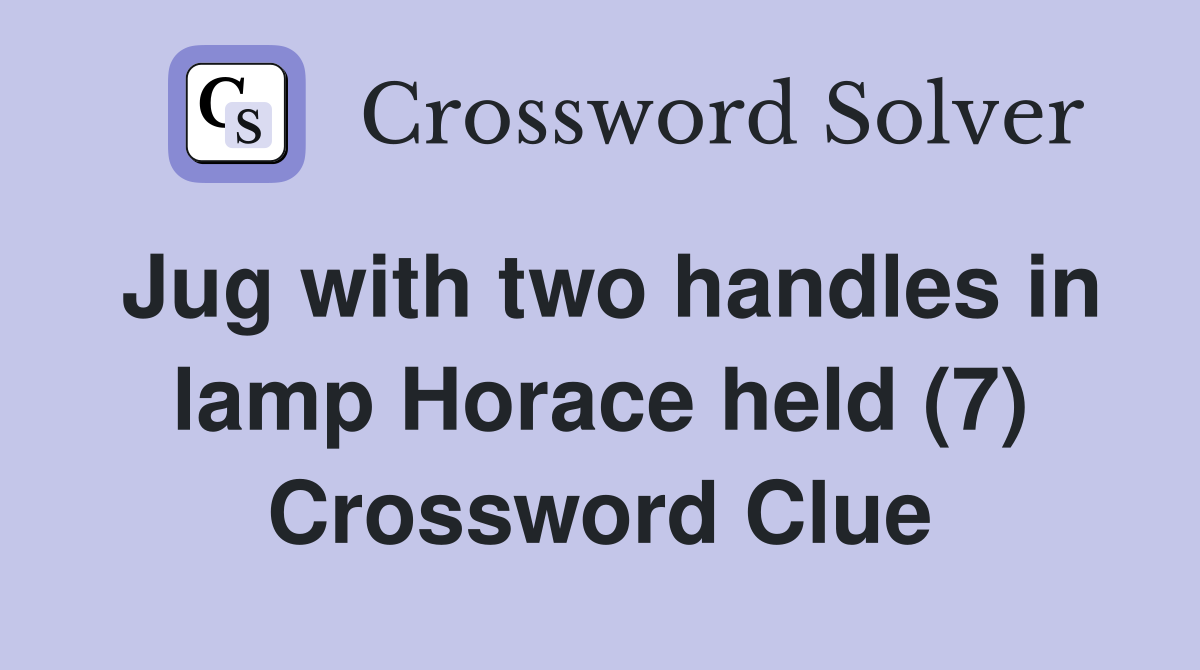 Jug with two handles in lamp Horace held (7) Crossword Clue