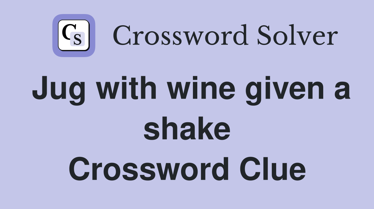Jug with wine given a shake Crossword Clue