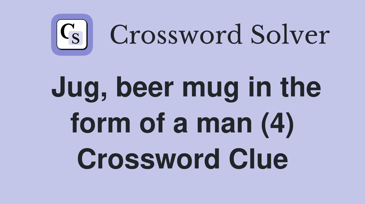 Jug, beer mug in the form of a man (4) Crossword Clue