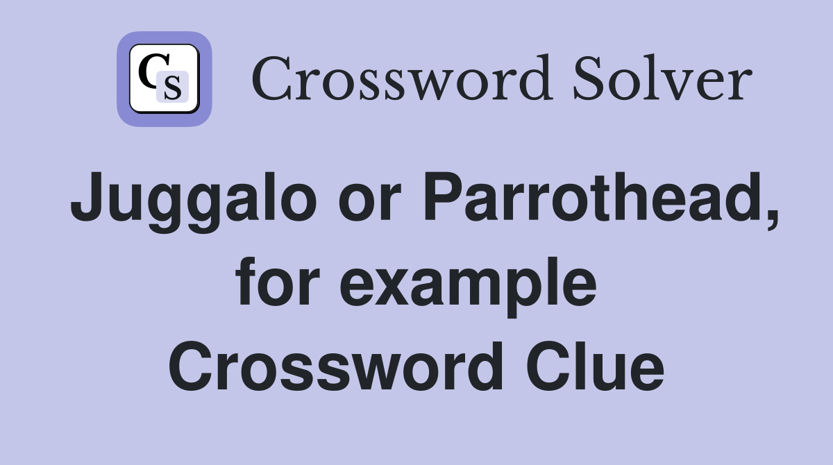Juggalo or Parrothead, for example Crossword Clue