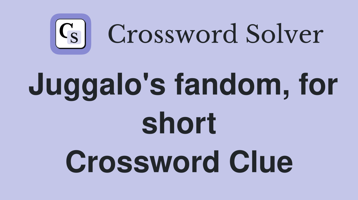 Juggalo's fandom, for short Crossword Clue