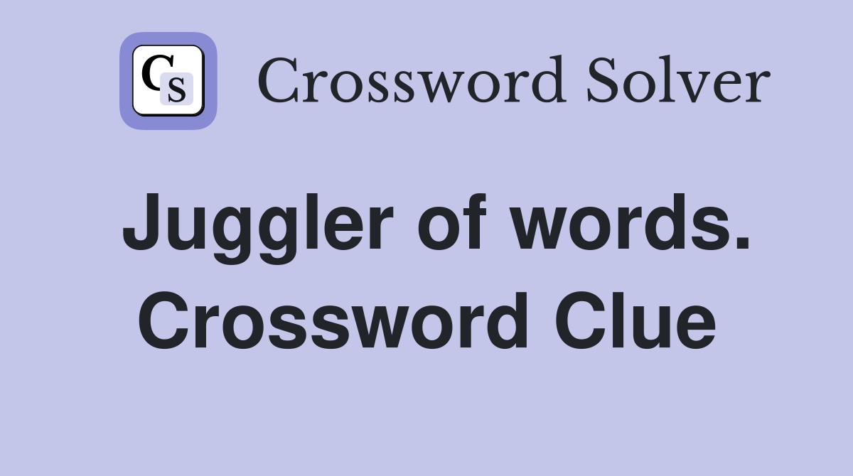 Juggler of words. Crossword Clue