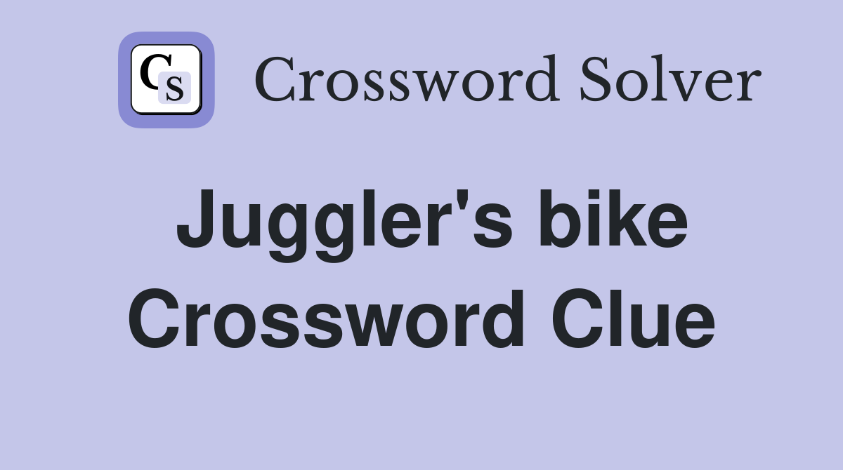 Juggler's bike Crossword Clue