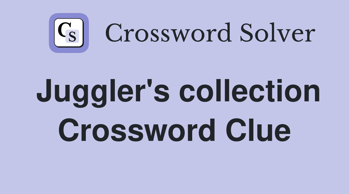 Juggler's collection Crossword Clue