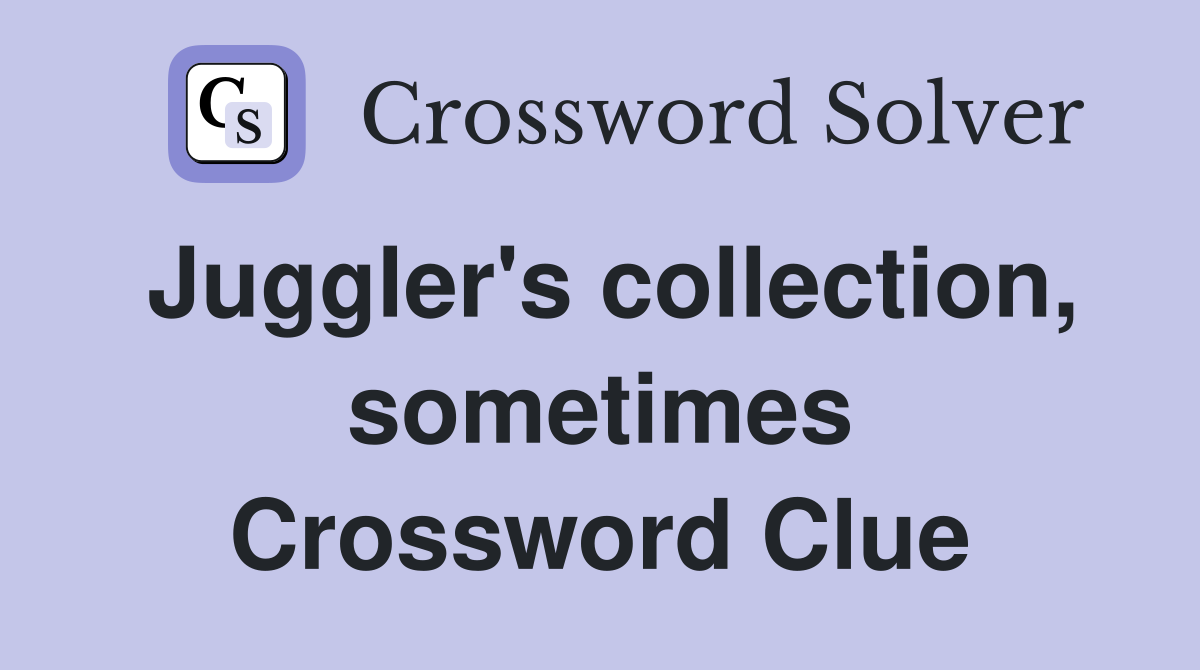 Juggler's collection, sometimes Crossword Clue