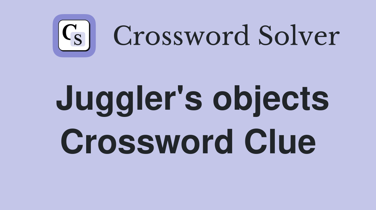 Juggler's objects Crossword Clue