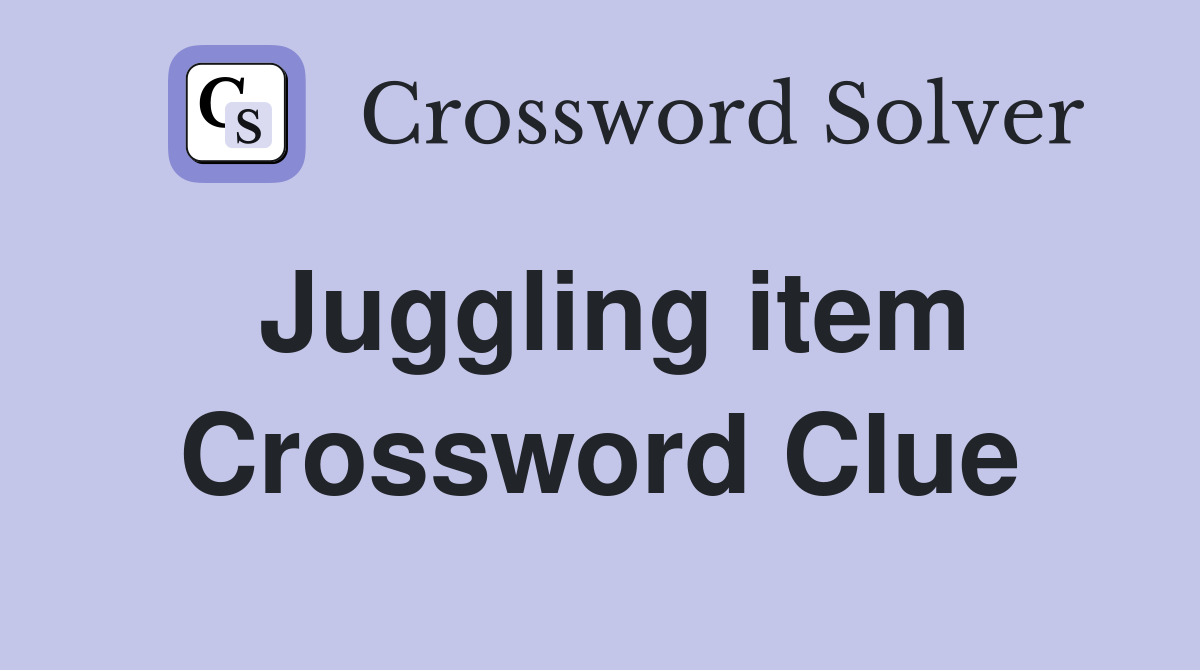 Juggling item Crossword Clue
