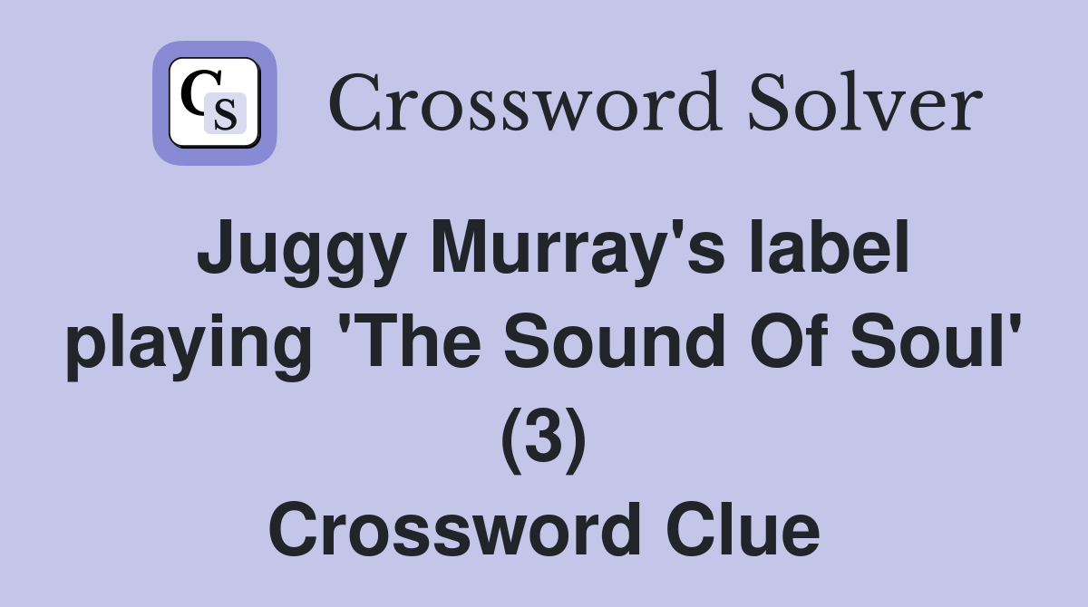 Juggy Murray's label playing 'The Sound Of Soul' (3) Crossword Clue